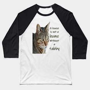 A House Is Not A Home Without A Tabby Cat Baseball T-Shirt